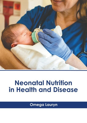 Neonatal Nutrition in Health and Disease by Lauryn, Omega