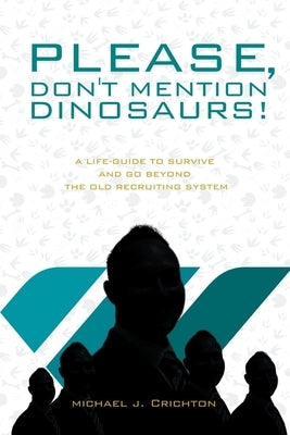 Please, Don't Mention Dinosaurs! by Crichton, Michael J.