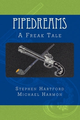 Pipedreams: A Freak Tale by Harmon, Michael