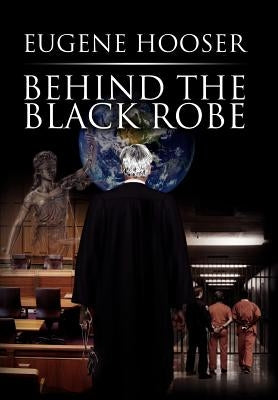 Behind the Black Robe by Hooser, Eugene