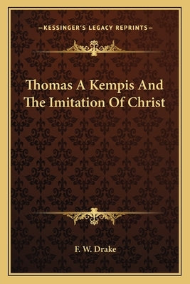 Thomas A Kempis And The Imitation Of Christ by Drake, F. W.