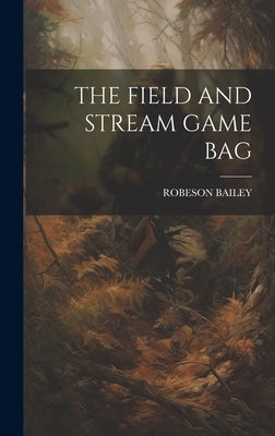 The Field and Stream Game Bag by Bailey, Robeson