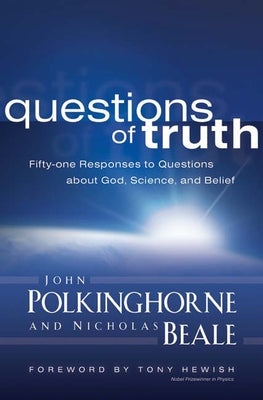 Questions of Truth: Fifty-One Responses to Questions about God, Science, and Belief by Polkinghorne, John
