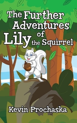 The Further Adventures of Lily the Squirrel by Prochaska, Kevin