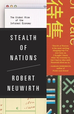 Stealth of Nations: The Global Rise of the Informal Economy by Neuwirth, Robert
