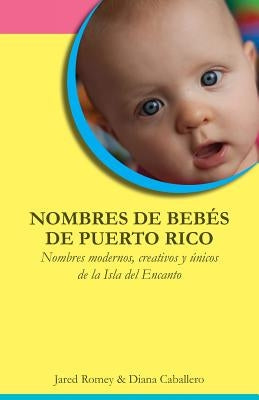 Nombres de bebés de Puerto Rico: Nombres modernos, creativos y únicos de la Isla del Encanto by Caballero, Diana