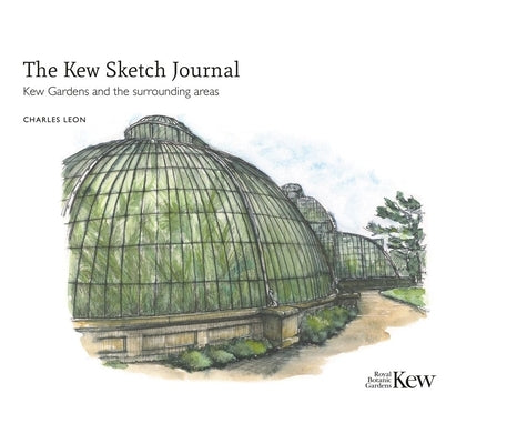 The Kew Sketch Journal: Kew Gardens and the Surrounding Areas by Leon, Charles