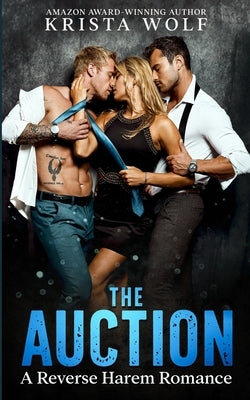The Auction: A Reverse Harem Romance by Wolf, Krista
