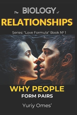 Biology of Relationships: Why People Form Pairs by Omes', Yuriy