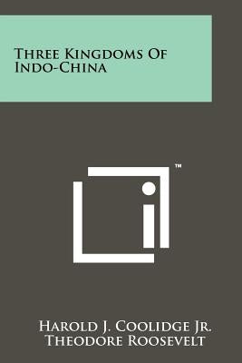 Three Kingdoms Of Indo-China by Coolidge Jr, Harold J.