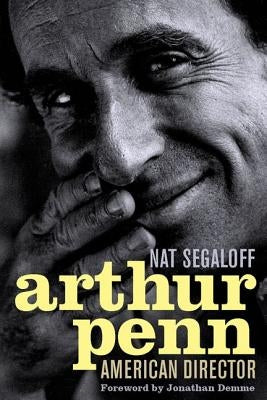 Arthur Penn: American Director by Segaloff, Nat
