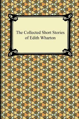 The Collected Short Stories of Edith Wharton by Wharton, Edith