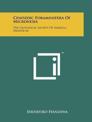 Cenozoic Foraminifera Of Micronesia: The Geological Society Of America, Memoir 66 by Hanzawa, Shoshiro