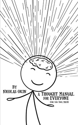 A Thought Manual for Everyone: (For you too), MAYBE by Okin, Nicolas
