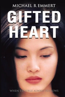 Gifted Heart: When Trouble Always Follows by Emmert, Michael R. R.