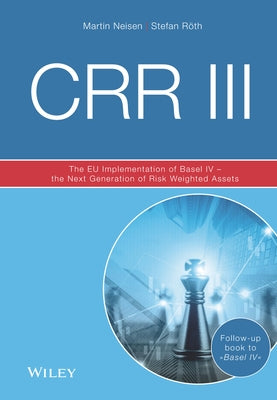 Crr III: The EU Implementation of Basel IV - The Next Generation of Risk Weighted Assets by Neisen, Martin