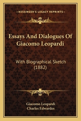 Essays And Dialogues Of Giacomo Leopardi: With Biographical Sketch (1882) by Leopardi, Giacomo