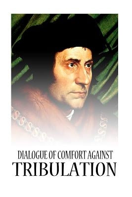 Dialogue Of Comfort Against Tribulation by More, St Thomas