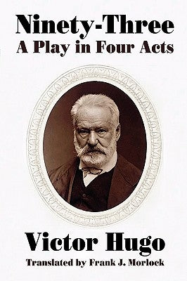 Ninety-Three: A Play in Four Acts by Hugo, Victor
