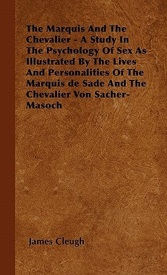 The Marquis And The Chevalier - A Study In The Psychology Of Sex As Illustrated By The Lives And Personalities Of The Marquis de Sade And The Chevalie by Cleugh, James
