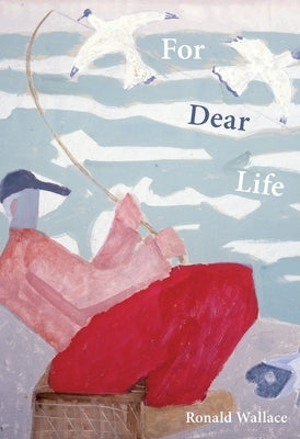 For Dear Life by Wallace, Ronald