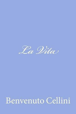 La Vita by Cellini, Benvenuto
