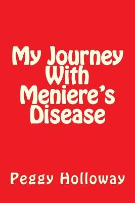My Journey With Meniere's Disease by Holloway, Peggy