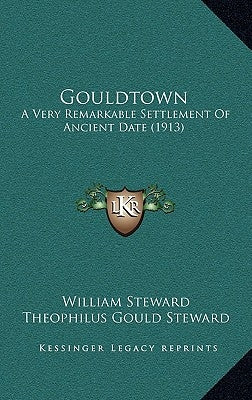 Gouldtown: A Very Remarkable Settlement Of Ancient Date (1913) by Steward, William