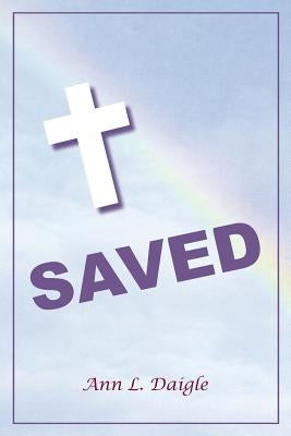 Saved by Daigle, Ann L.