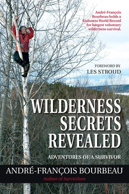 Wilderness Secrets Revealed: Adventures of a Survivor by Bourbeau, AndrÃ©-FranÃ§ois