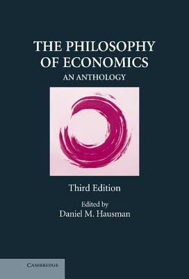 The Philosophy of Economics: An Anthology by Hausman, Daniel M.