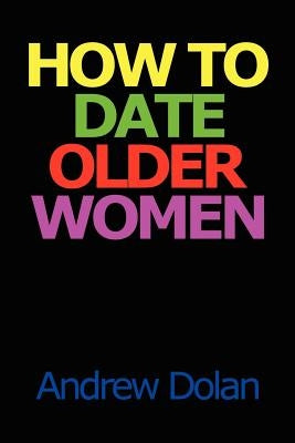 How To Date Older Women by Dolan, Andrew