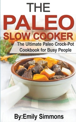 The Paleo Slow Cooker by Simmons, Emily