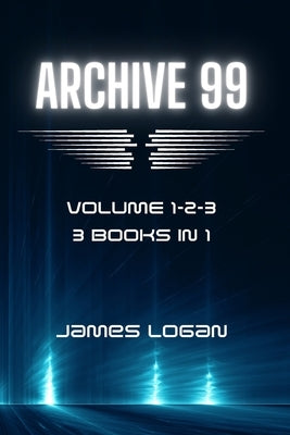 Archive 99 Volume 1-2-3: 3 Books in 1 by Logan, James