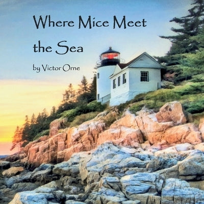 Where Mice Meet the Sea by Orne, Victor