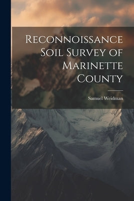 Reconnoissance Soil Survey of Marinette County by Weidman, Samuel