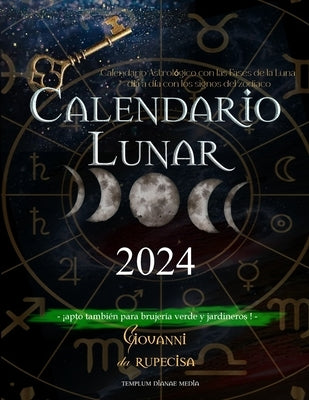 Calendario Lunar 2024: Calendario Astrológico con las Fases de la Luna día a día con los signos del zodiaco, apto también para brujería verde by Da Rupecisa, Giovanni