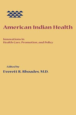 American Indian Health: Innovations in Health Care, Promotion, and Policy by Rhoades, Everett R.