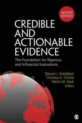 Credible and Actionable Evidence: The Foundation for Rigorous and Influential Evaluations by Donaldson, Stewart I.