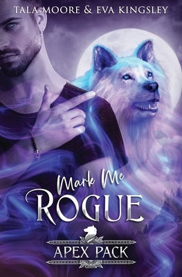 Mark Me Rogue: A Steamy Fated Mates Romance by Kingsley, Eva