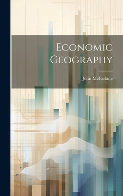 Economic Geography by McFarlane, John