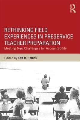 Rethinking Field Experiences in Preservice Teacher Preparation: Meeting New Challenges for Accountability by Hollins, Etta R.