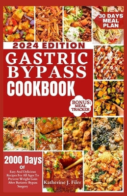 Gastric Bypass Cookbook: 2000 Days Of Easy And Delicious Recipes For All Ages To Prevent Weight Gain After Bariatric Bypass Surgery by Filer, Katherine J.