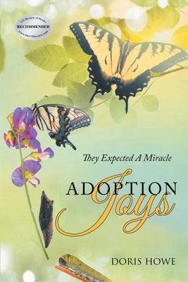 Adoption Joys: They Expected A Miracle by Howe, Doris