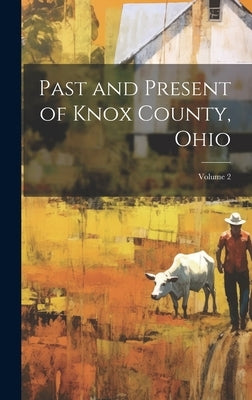 Past and Present of Knox County, Ohio; Volume 2 by Anonymous
