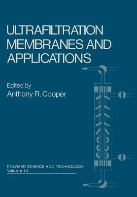 Ultrafiltration Membranes and Applications by Cooper, Anthony R.