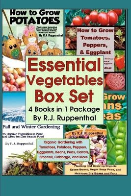 Essential Vegetables Box Set (4 Books in 1 Package): Organic Gardening with Tomatoes, Potatoes, Peppers, Eggplants, Broccoli, Cabbage, and More by Ruppenthal, R. J.