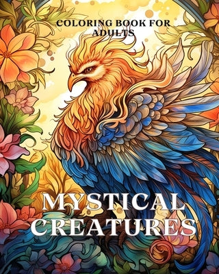 Mystical Creatures Coloring Book for Adults: An Adult Coloring Book with Fantasy Creatures like Dragon, Phoenix by Huntelar, James