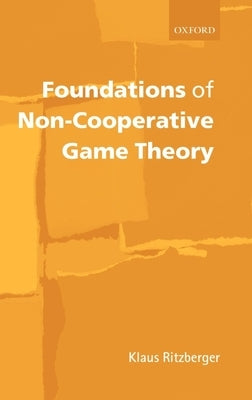 Foundations of Non-Cooperative Game Theory by Ritzberger, Klaus