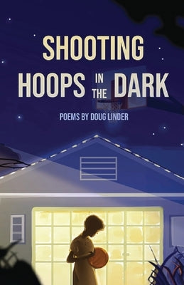 Shooting Hoops in the Dark by Linder, Doug